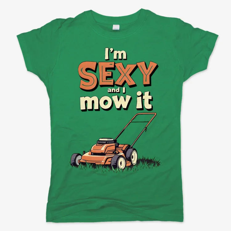 I'm Sexy and I Mow It-Women's T-Shirt-Lucky Green