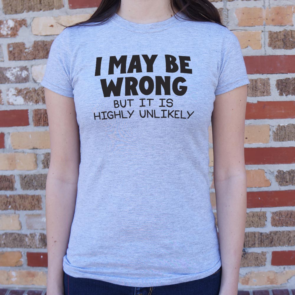 I May Be Wrong - 6DollarShirts
