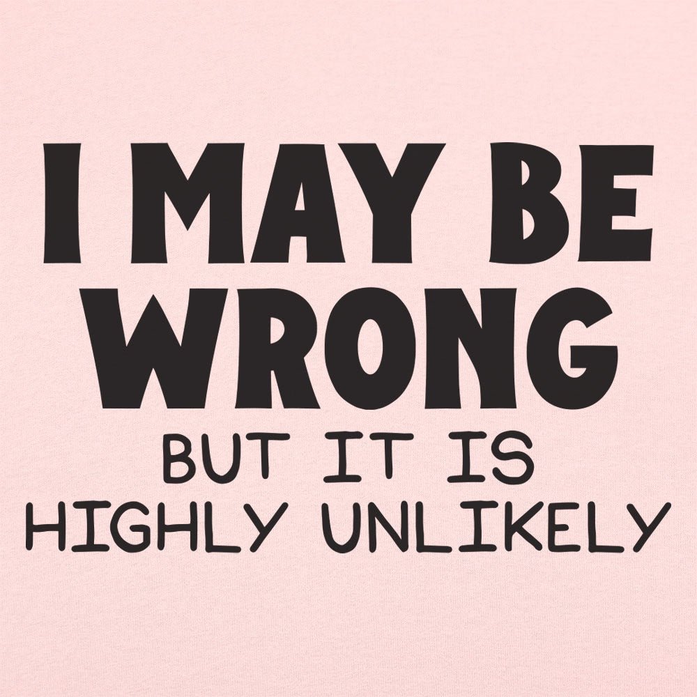 I May Be Wrong - 6DollarShirts