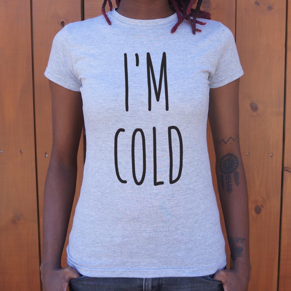 I'm Cold - 6DollarShirts