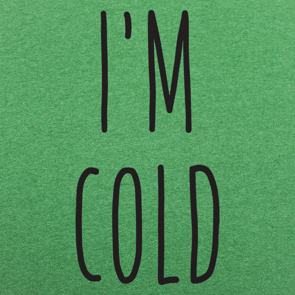 I'm Cold - 6DollarShirts