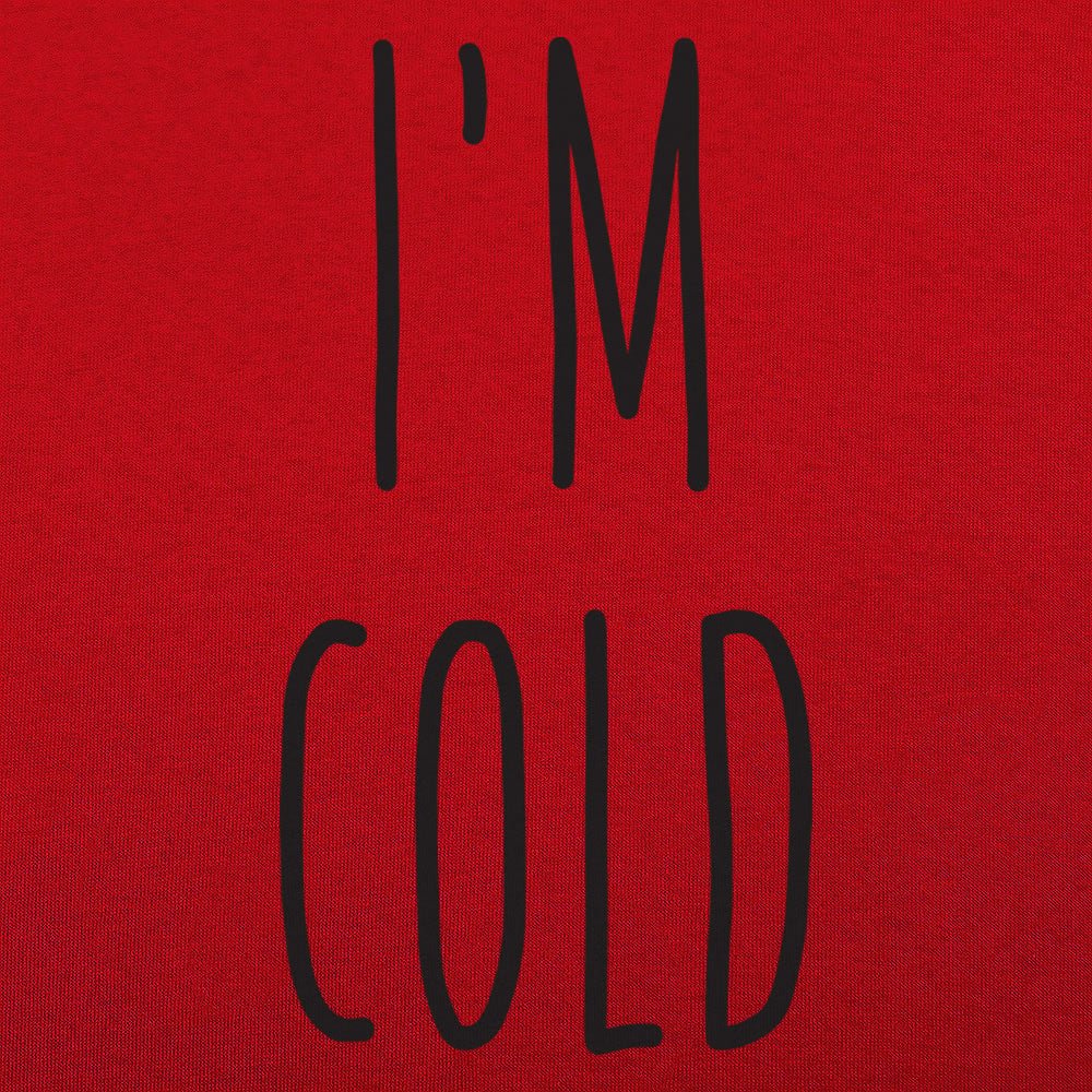 I'm Cold - 6DollarShirts