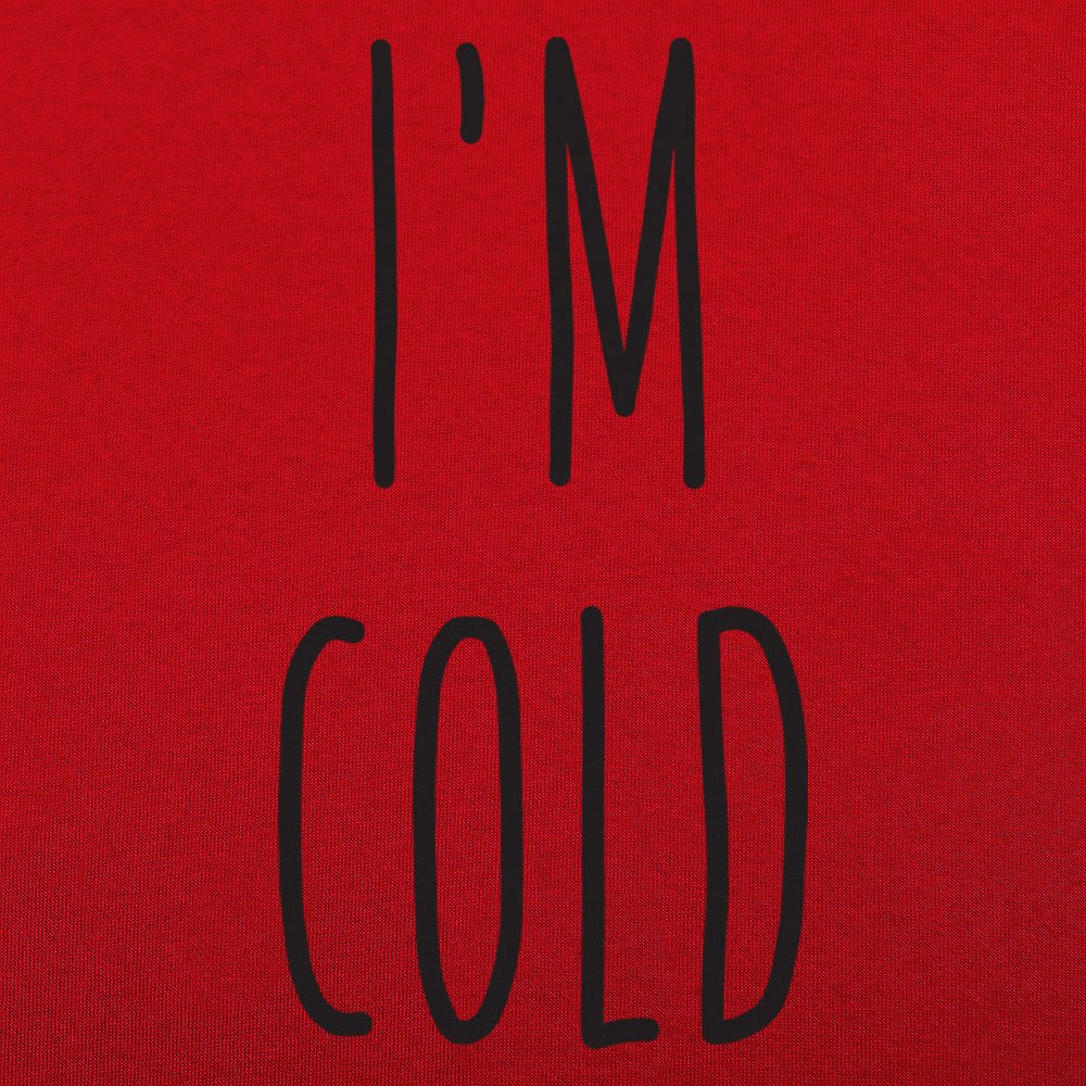 I'm Cold - 6DollarShirts