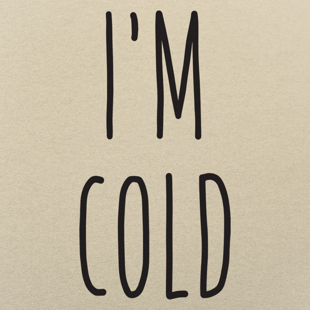 I'm Cold - 6DollarShirts