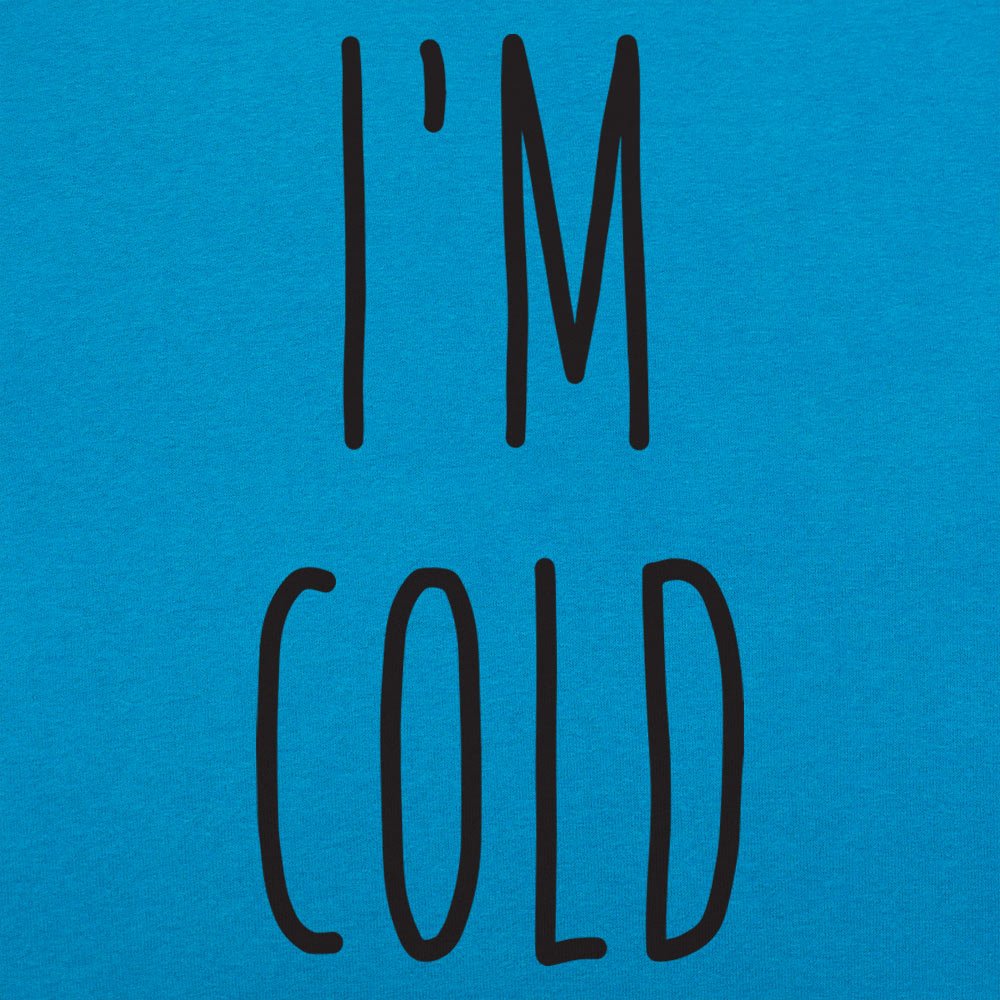 I'm Cold - 6DollarShirts