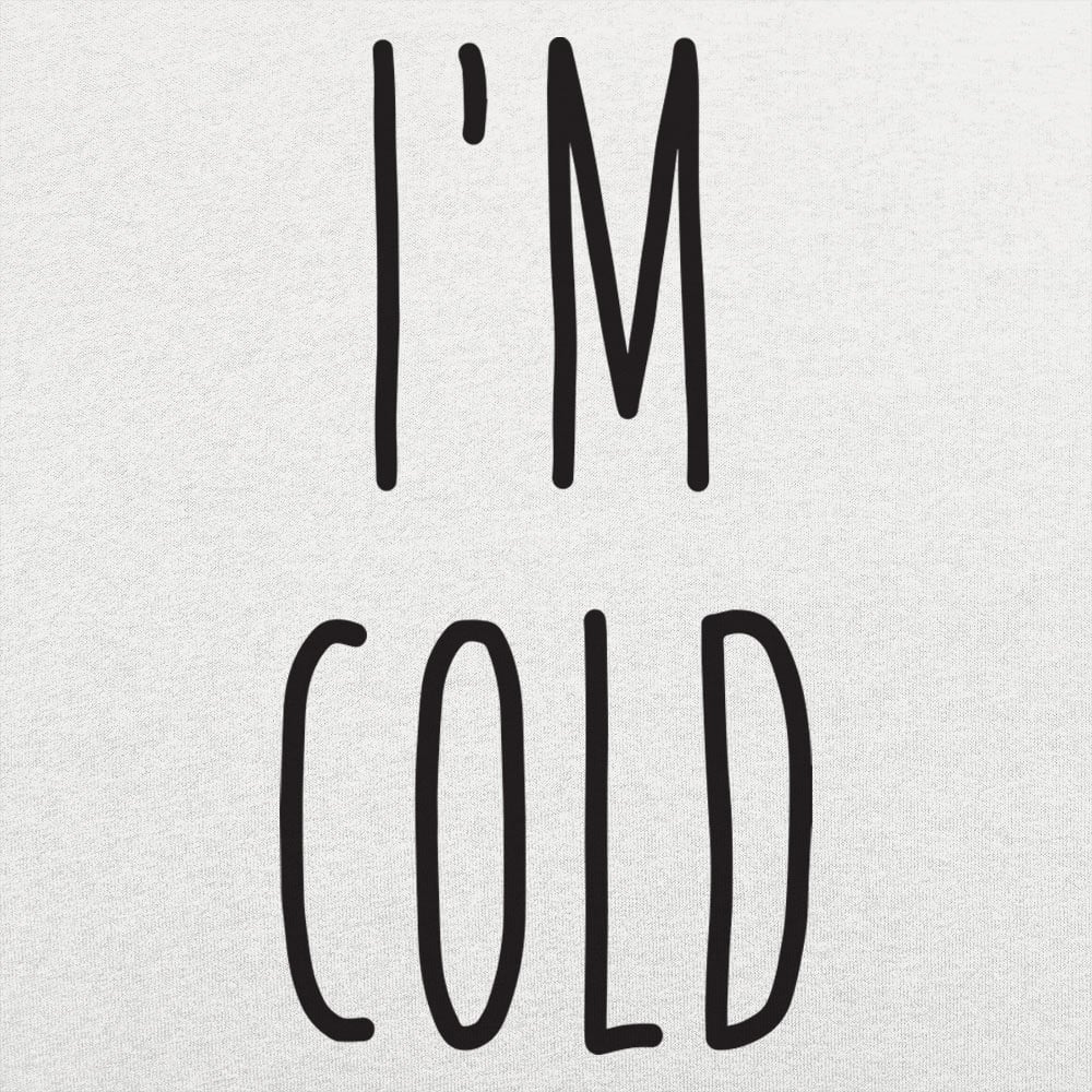 I'm Cold - 6DollarShirts