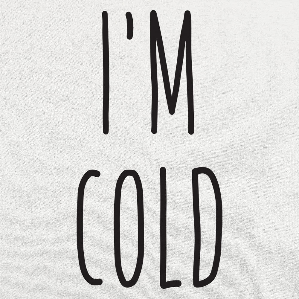 I'm Cold - 6DollarShirts