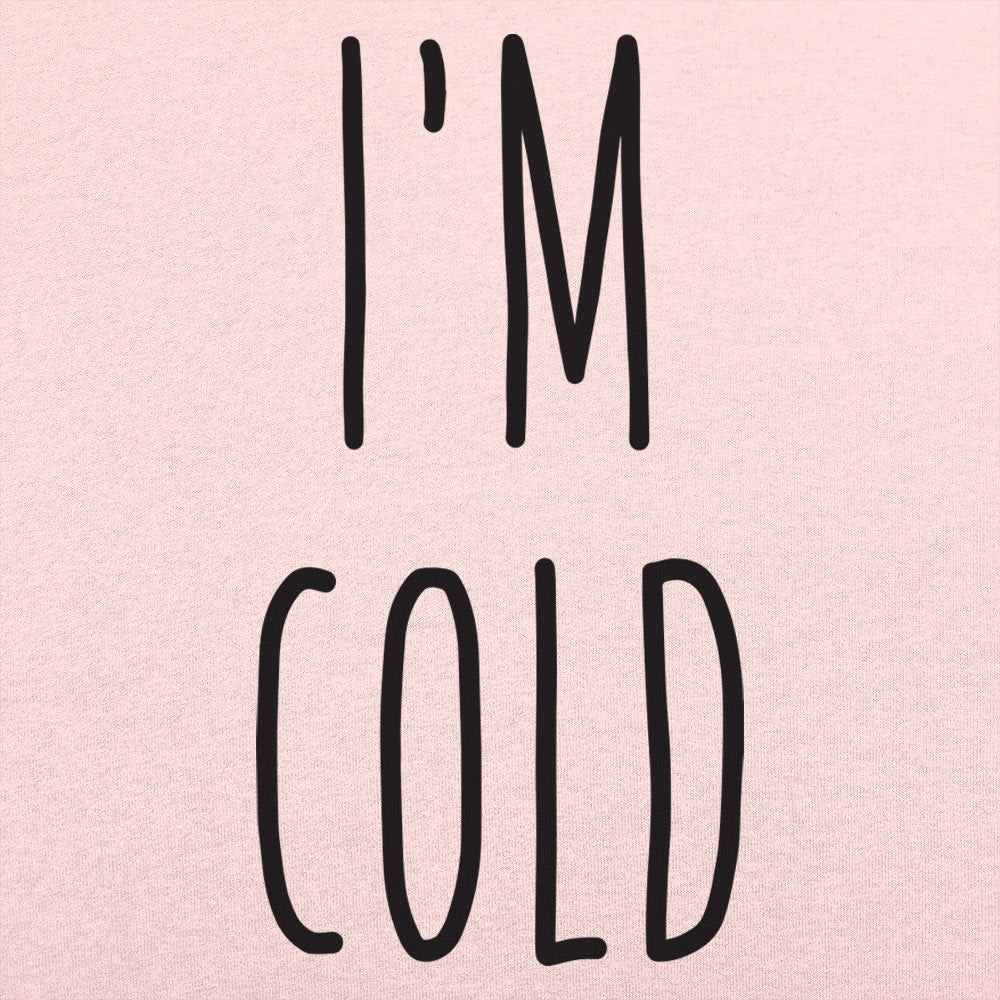 I'm Cold - 6DollarShirts