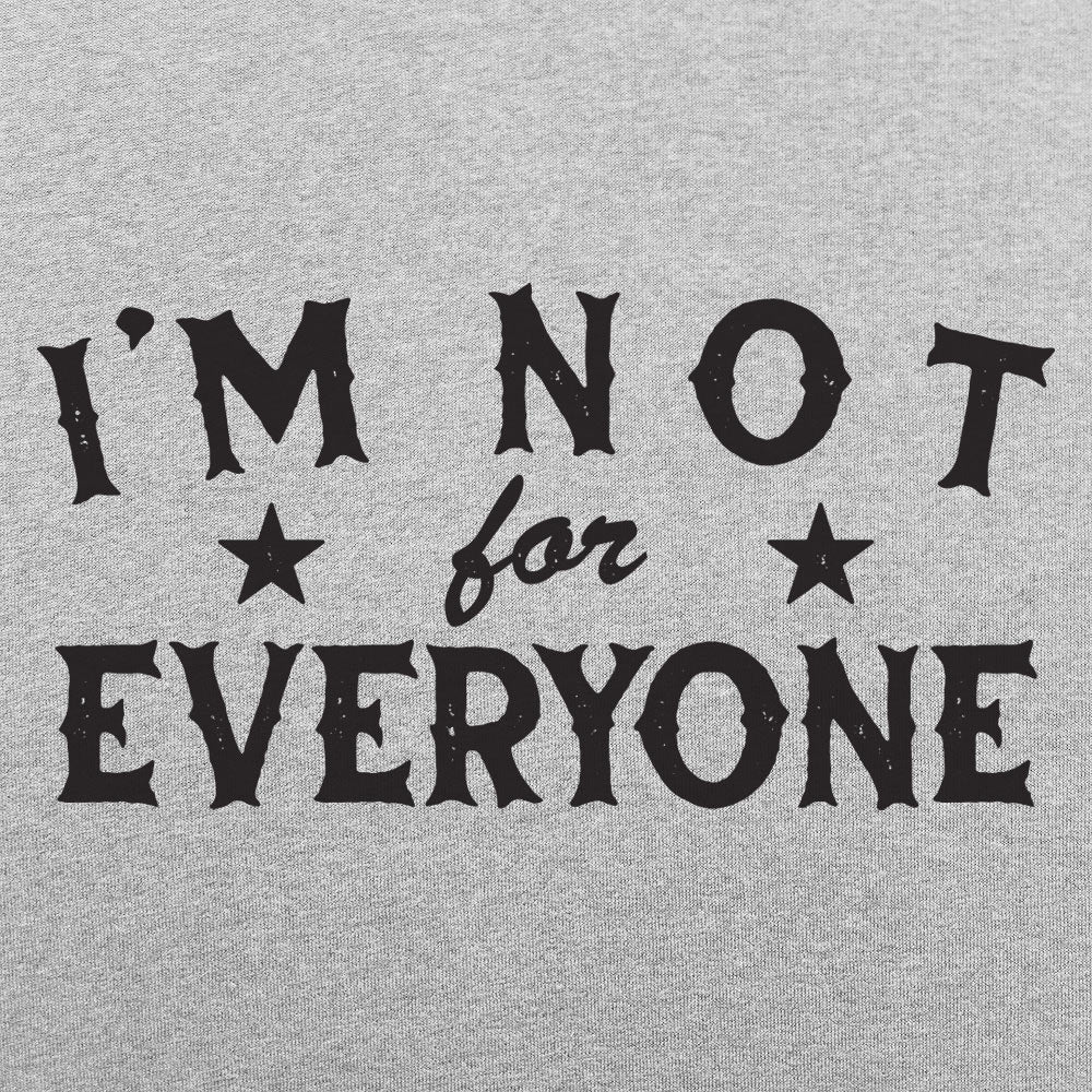 I'm Not For Everyone - 6DollarShirts