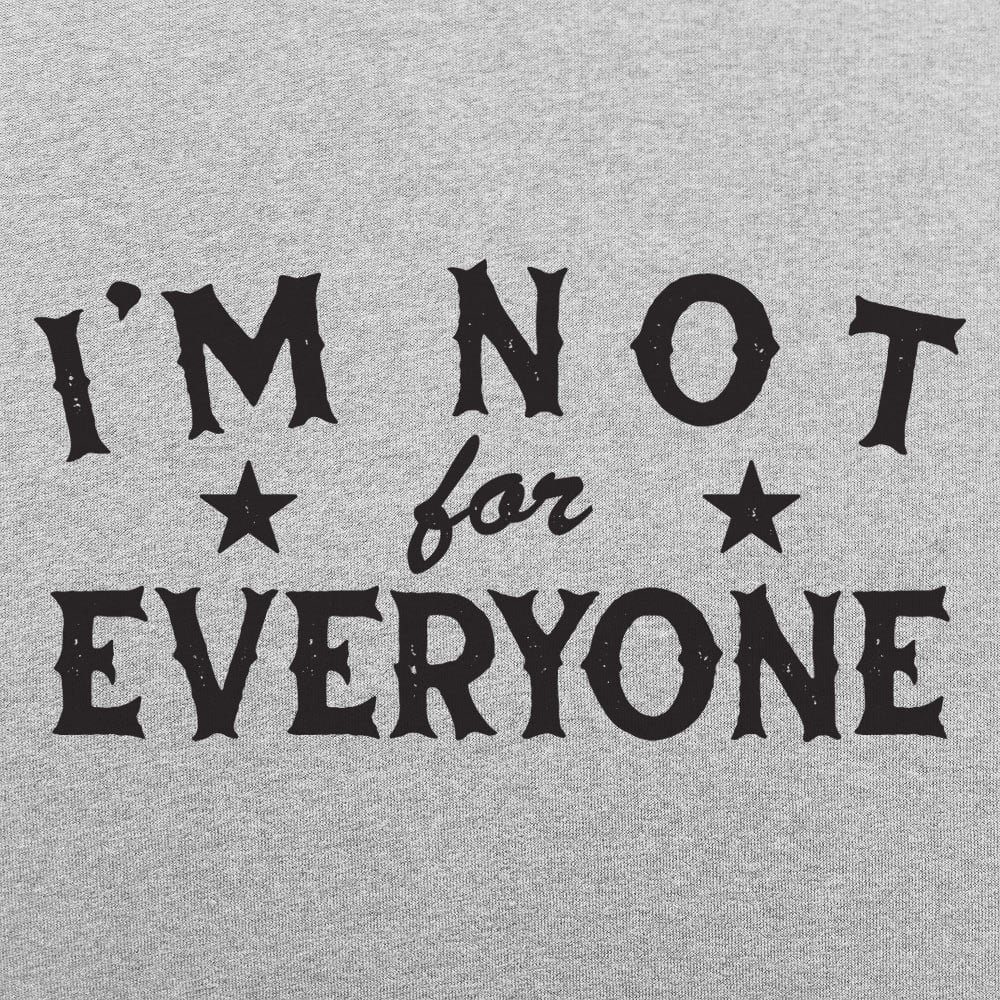 I'm Not For Everyone - 6DollarShirts
