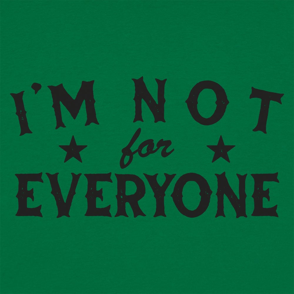 I'm Not For Everyone - 6DollarShirts