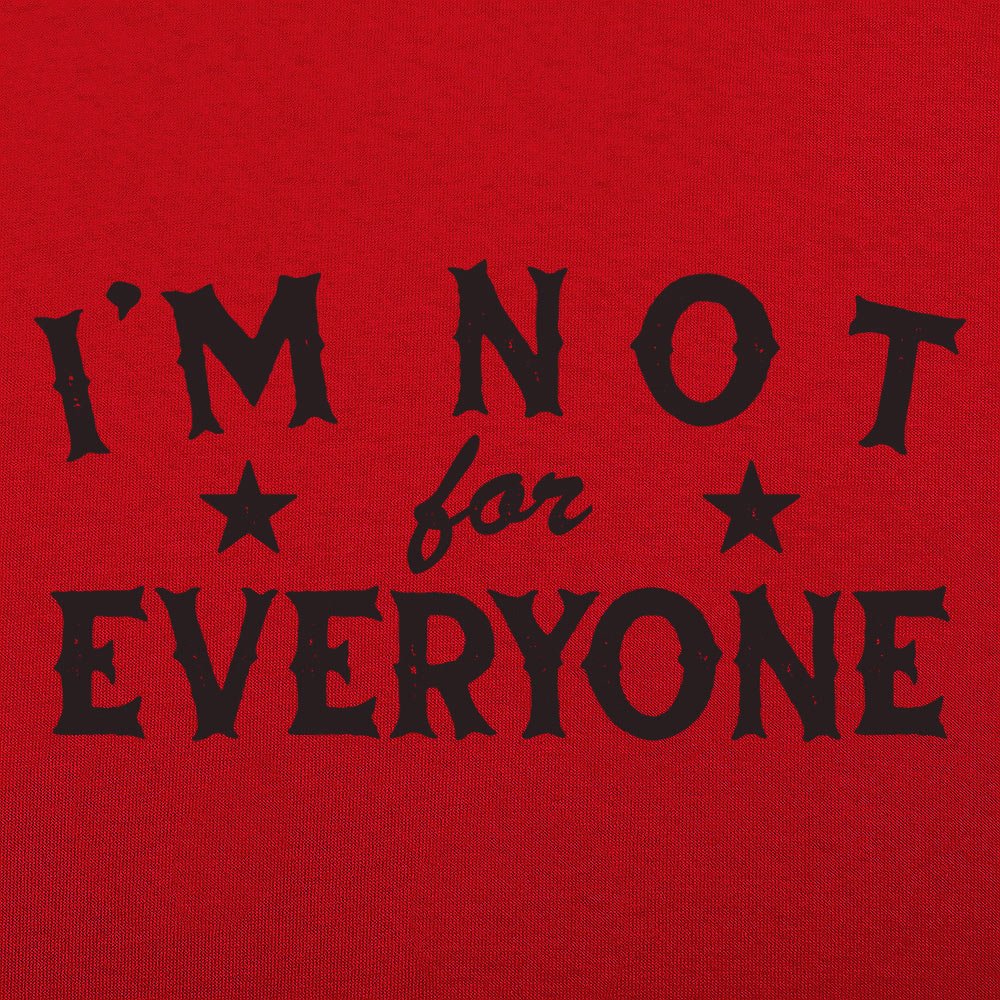 I'm Not For Everyone - 6DollarShirts