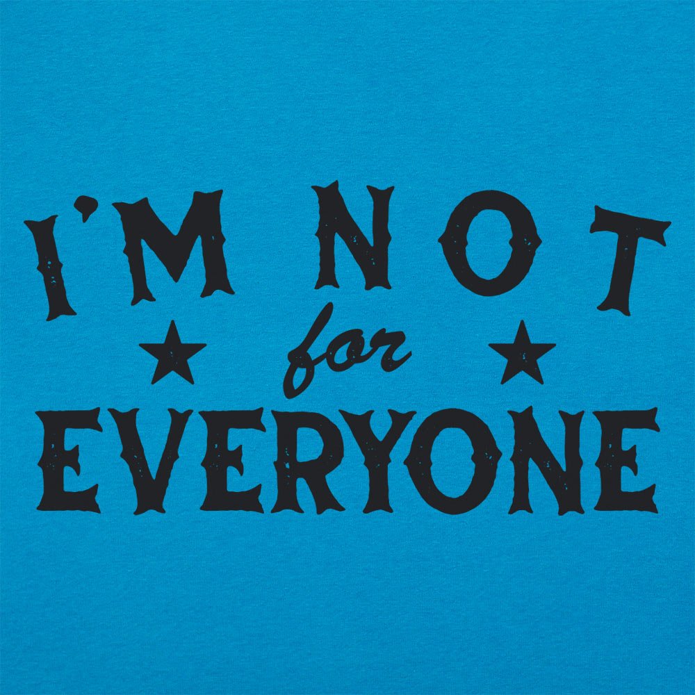 I'm Not For Everyone - 6DollarShirts