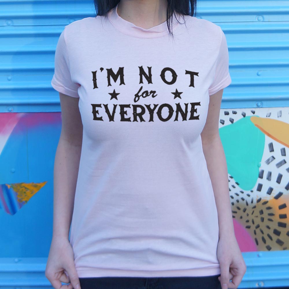 I'm Not For Everyone - 6DollarShirts