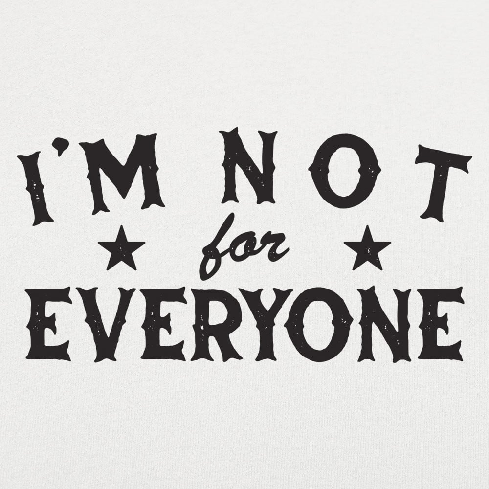 I'm Not For Everyone - 6DollarShirts