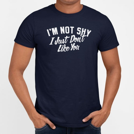 Not Shy Don't Like You - 6DollarShirts