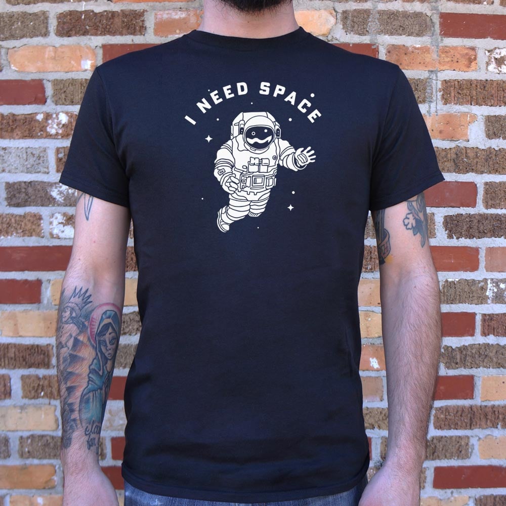I Need Space - 6DollarShirts