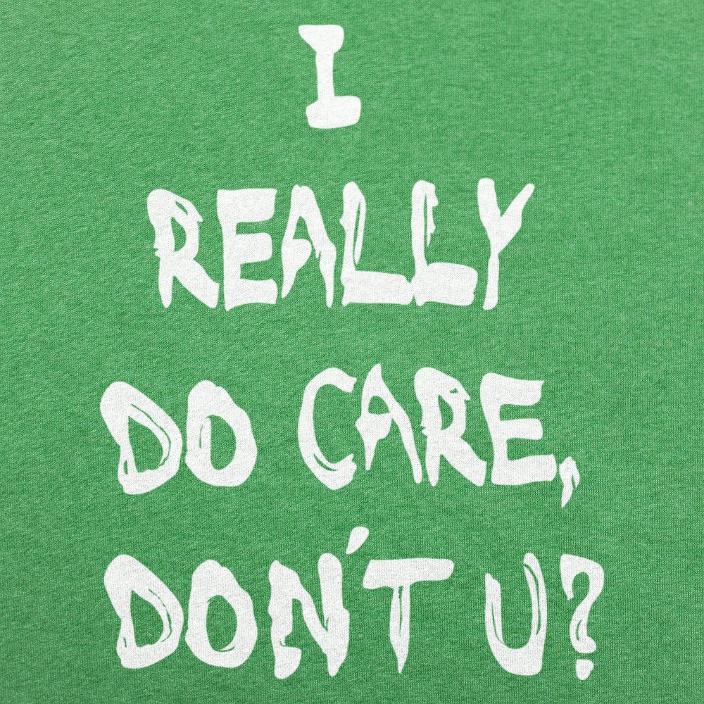I Really Do Care Don't You? - 6DollarShirts