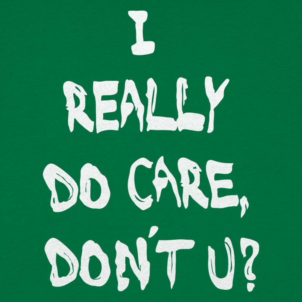 I Really Do Care Don't You? - 6DollarShirts