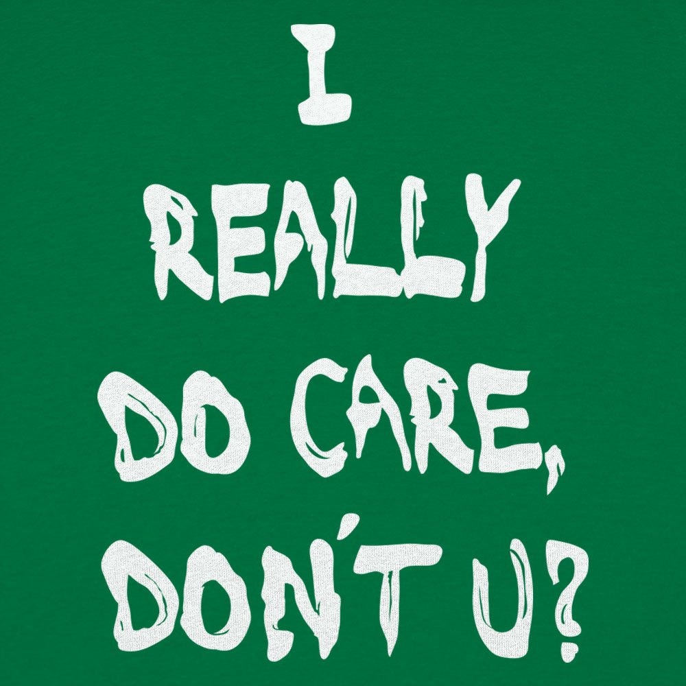 I Really Do Care Don't You? - 6DollarShirts