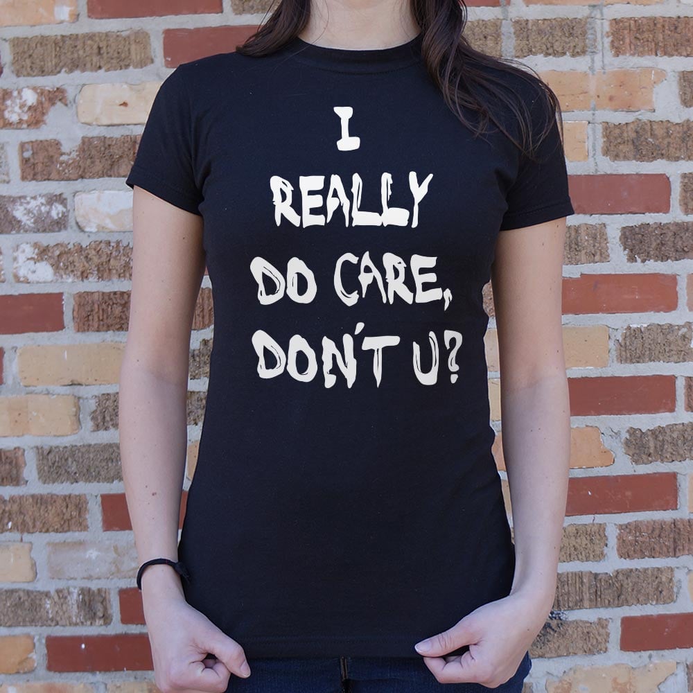 I Really Do Care Don't You? - 6DollarShirts