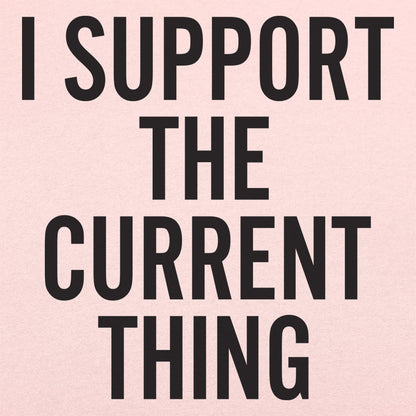 I Support The Current Thing - 6DollarShirts