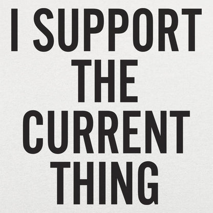I Support The Current Thing - 6DollarShirts