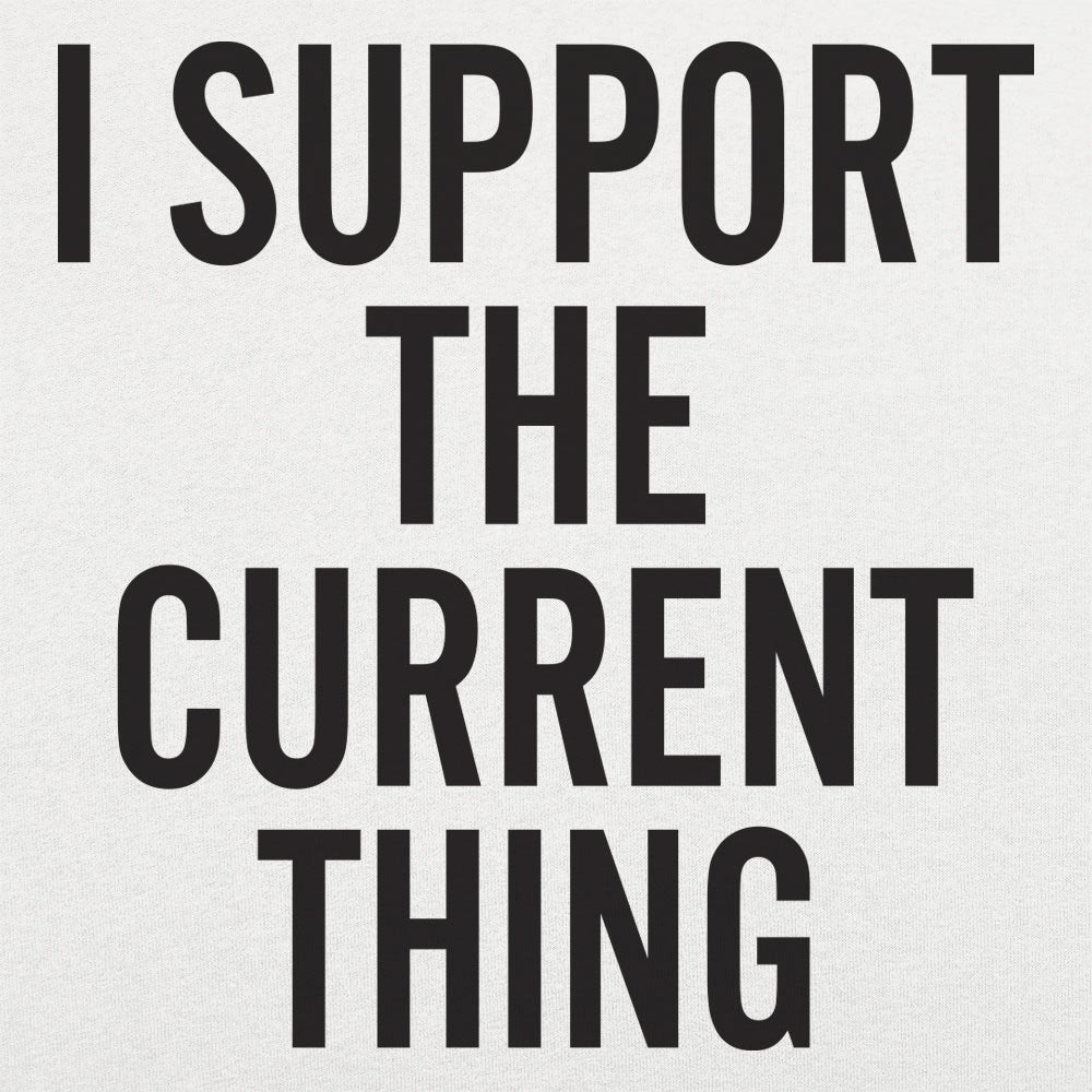 I Support The Current Thing - 6DollarShirts