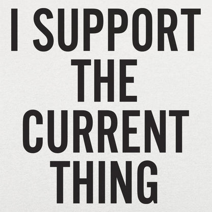 I Support The Current Thing - 6DollarShirts