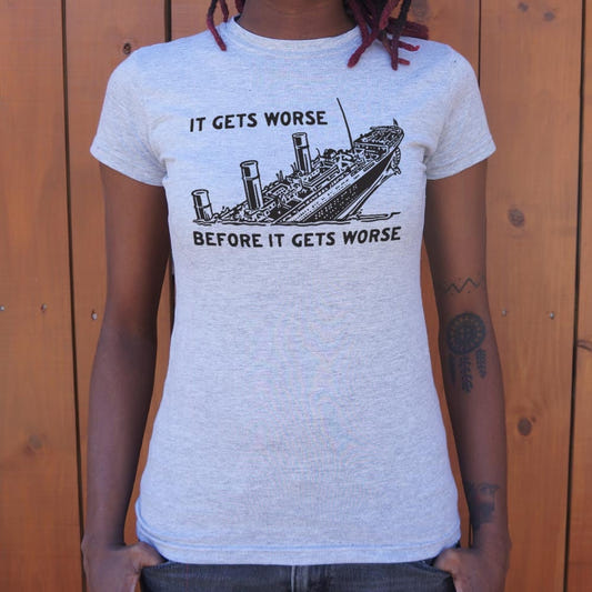 It Gets Worse - 6DollarShirts