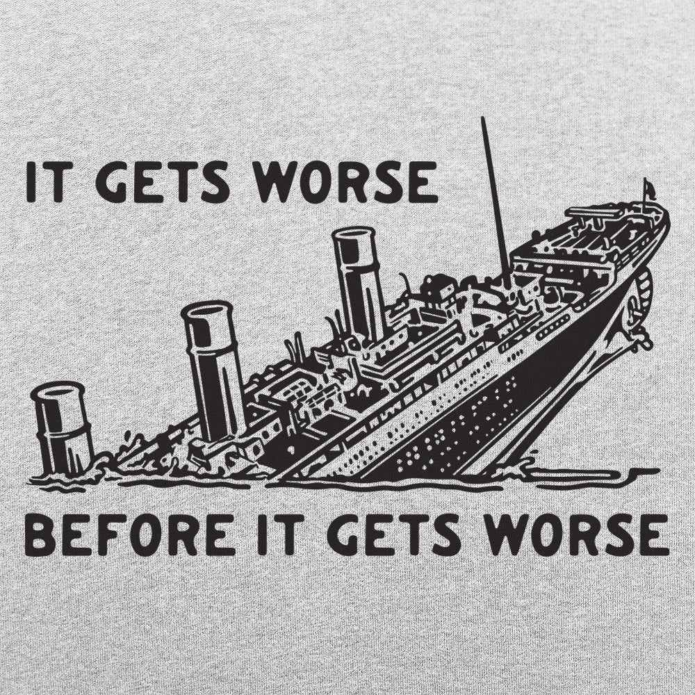 It Gets Worse - 6DollarShirts
