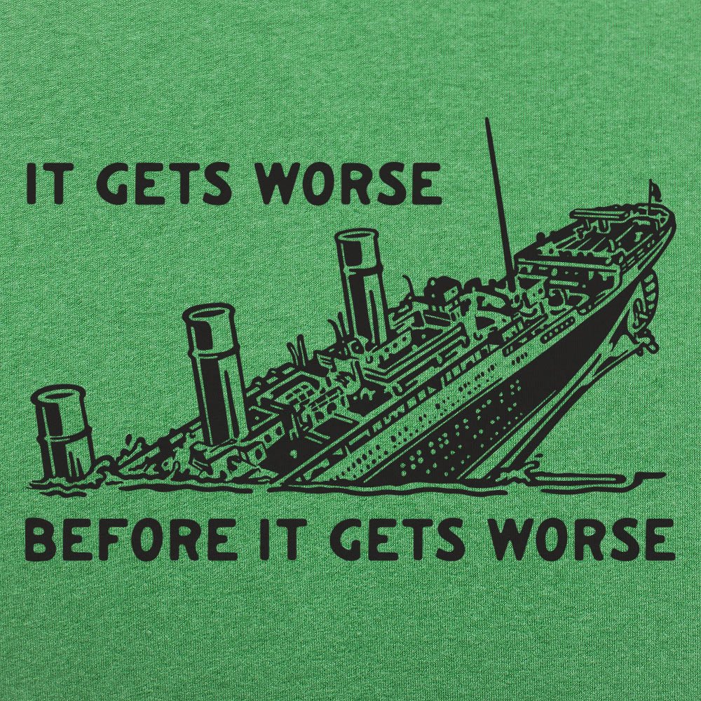 It Gets Worse - 6DollarShirts