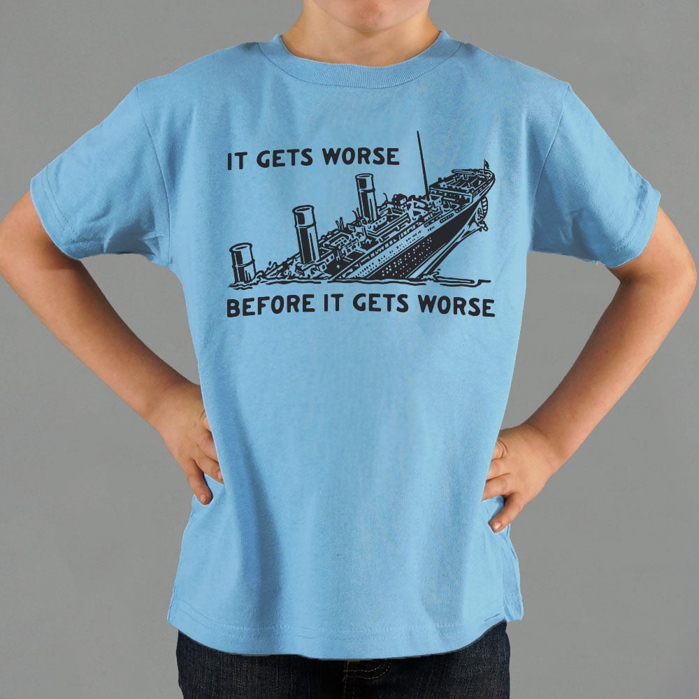 It Gets Worse - 6DollarShirts