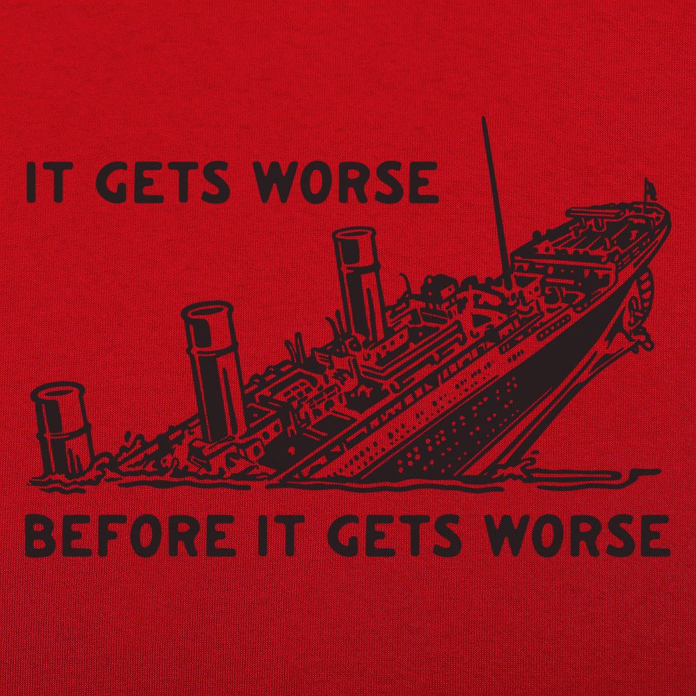 It Gets Worse - 6DollarShirts