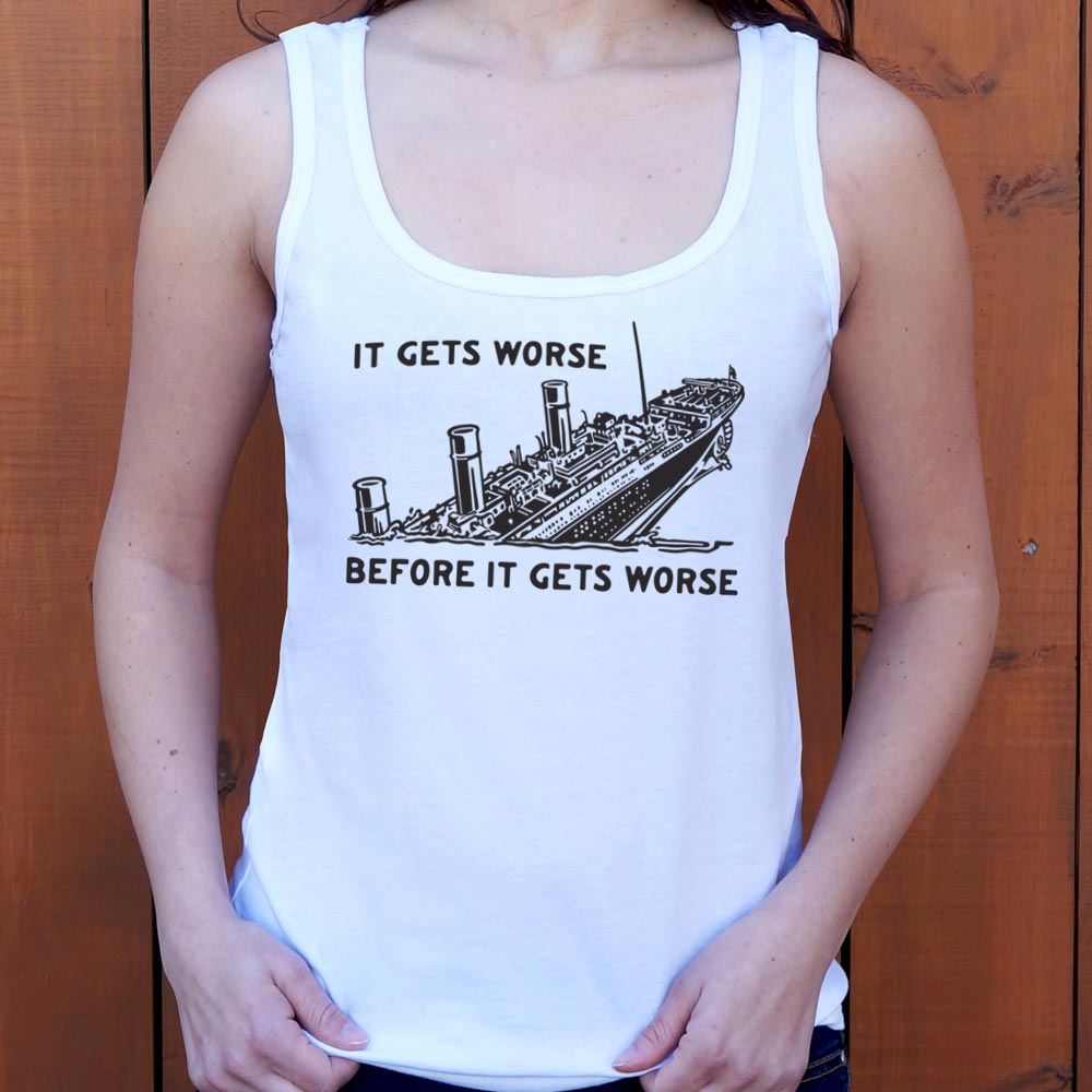 It Gets Worse - 6DollarShirts