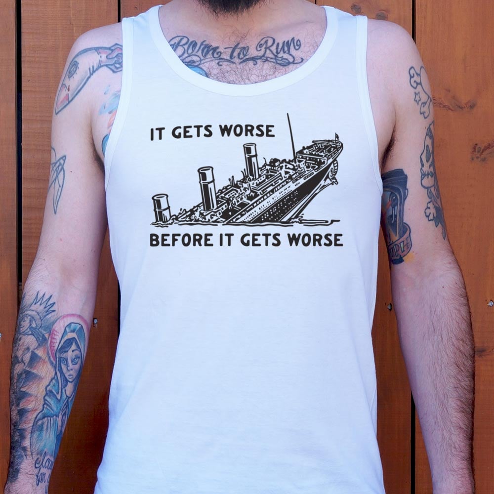 It Gets Worse - 6DollarShirts