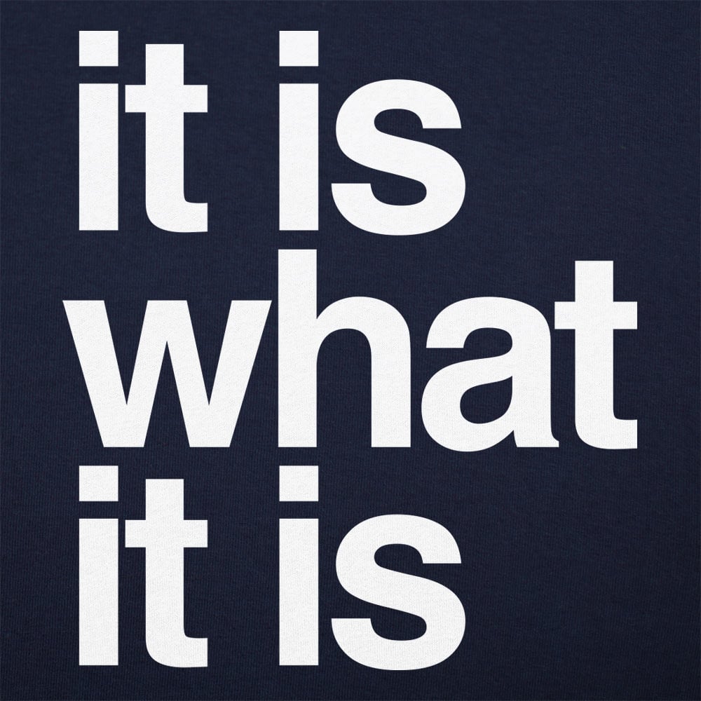 It Is What It Is - 6DollarShirts