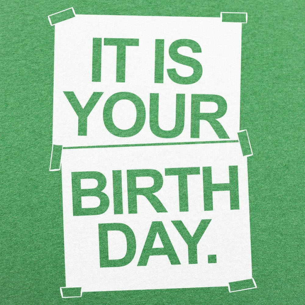 IT IS YOUR BIRTHDAY. - 6DollarShirts