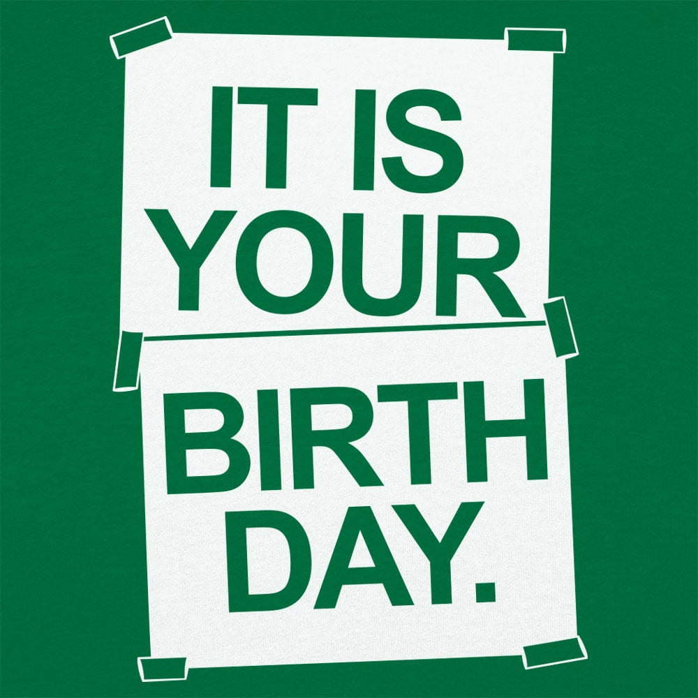 IT IS YOUR BIRTHDAY. - 6DollarShirts
