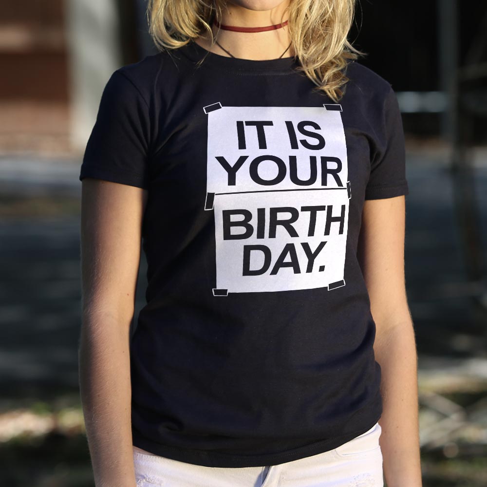 IT IS YOUR BIRTHDAY. - 6DollarShirts