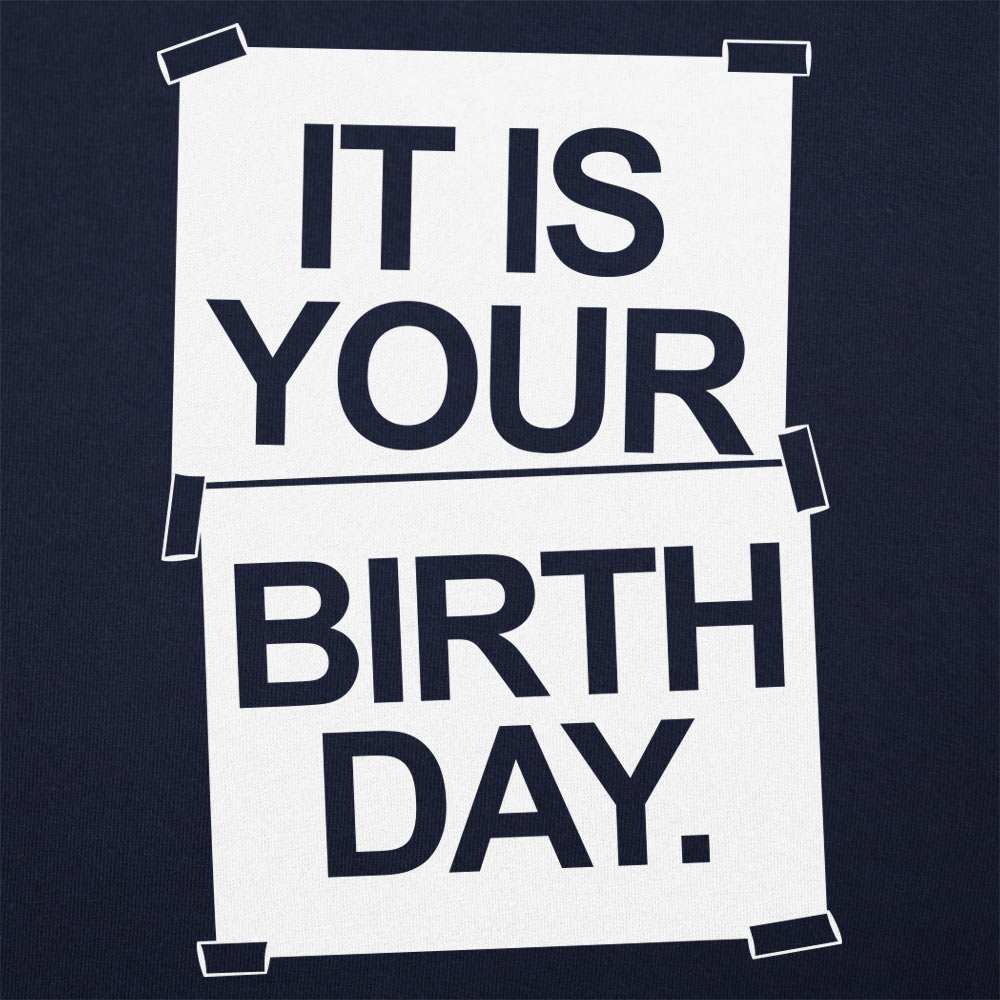 IT IS YOUR BIRTHDAY. - 6DollarShirts