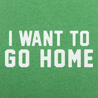 I Want To Go Home - 6DollarShirts
