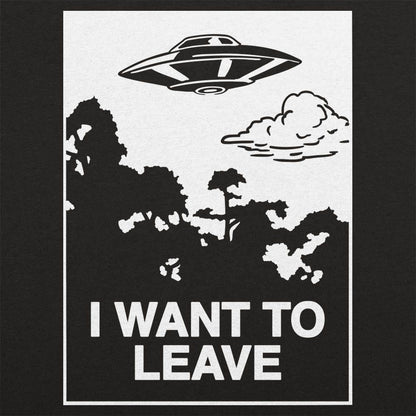 I Want to Leave - 6DollarShirts
