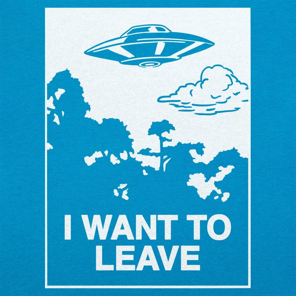 I Want to Leave - 6DollarShirts