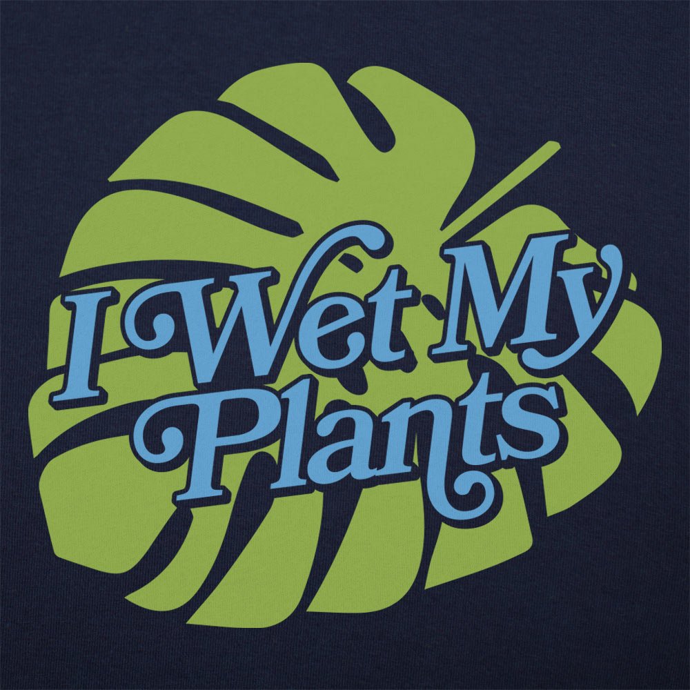 I Wet My Plants - 6DollarShirts