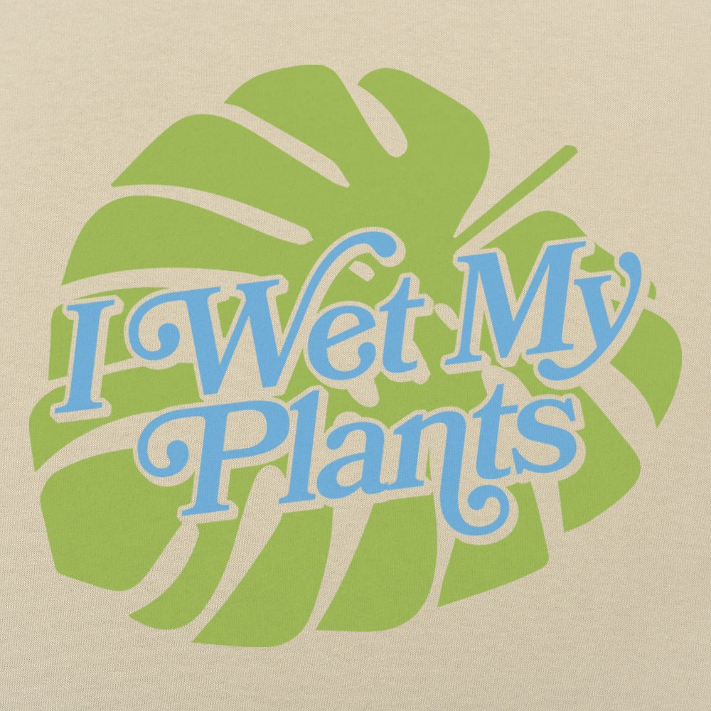I Wet My Plants - 6DollarShirts