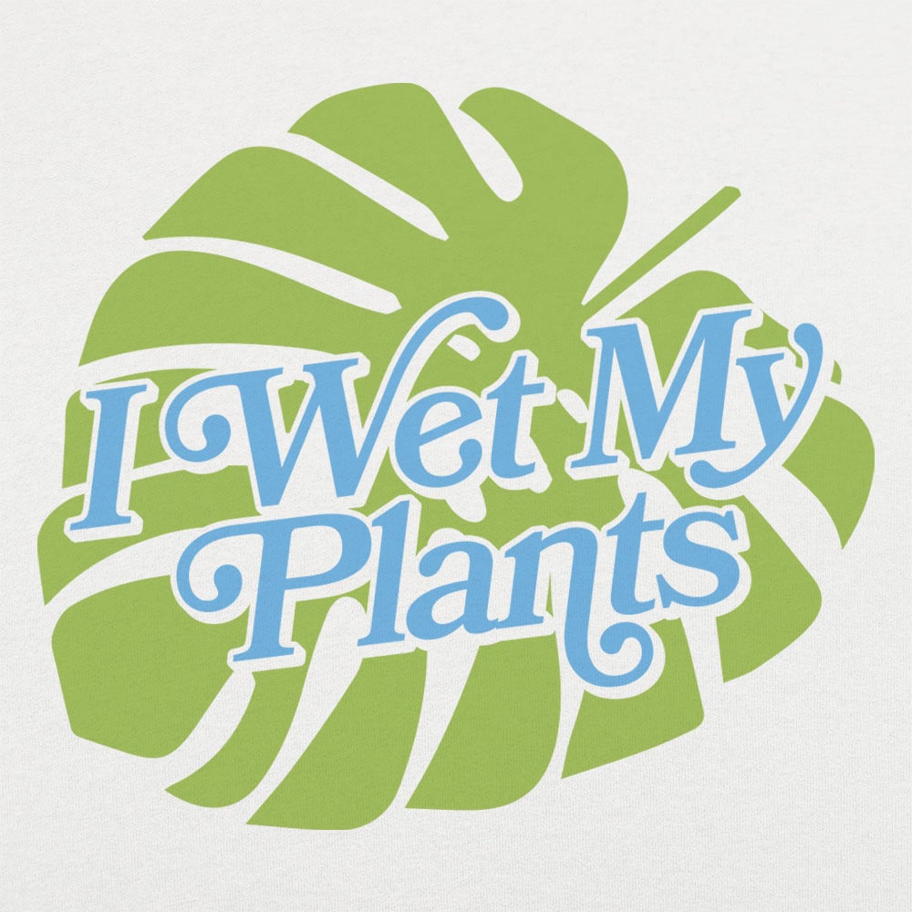 I Wet My Plants - 6DollarShirts