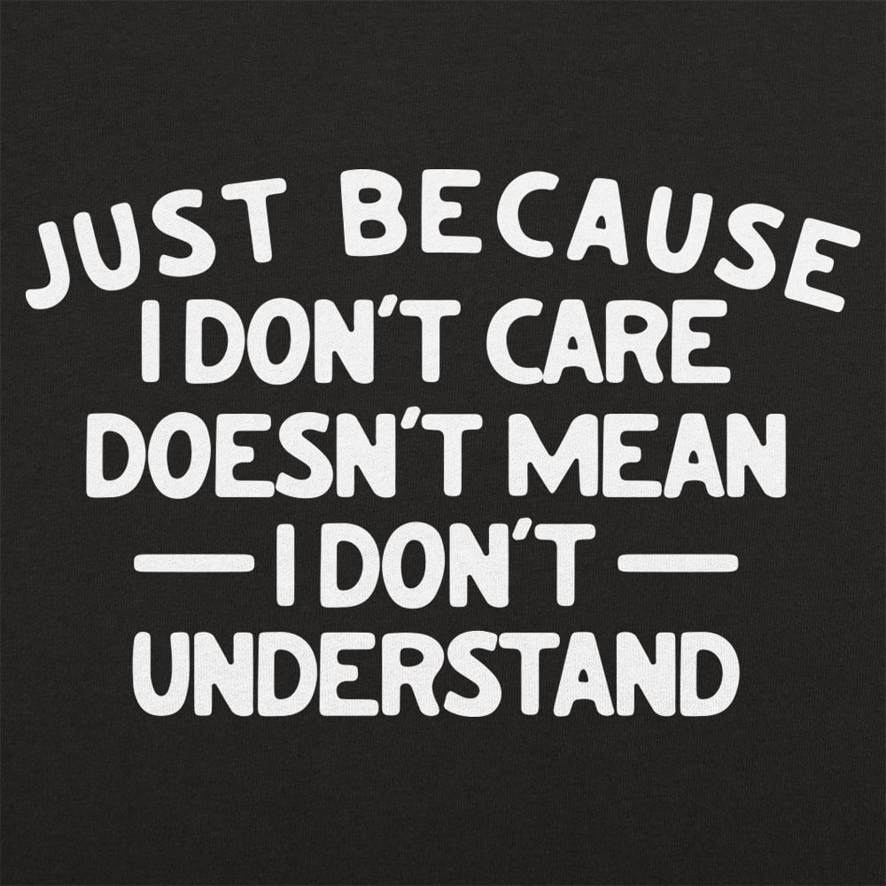 Just Because I Don't Care - 6DollarShirts