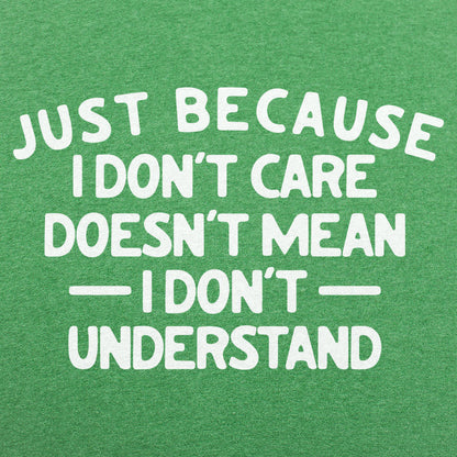 Just Because I Don't Care Doesn't Mean I Don't Understand