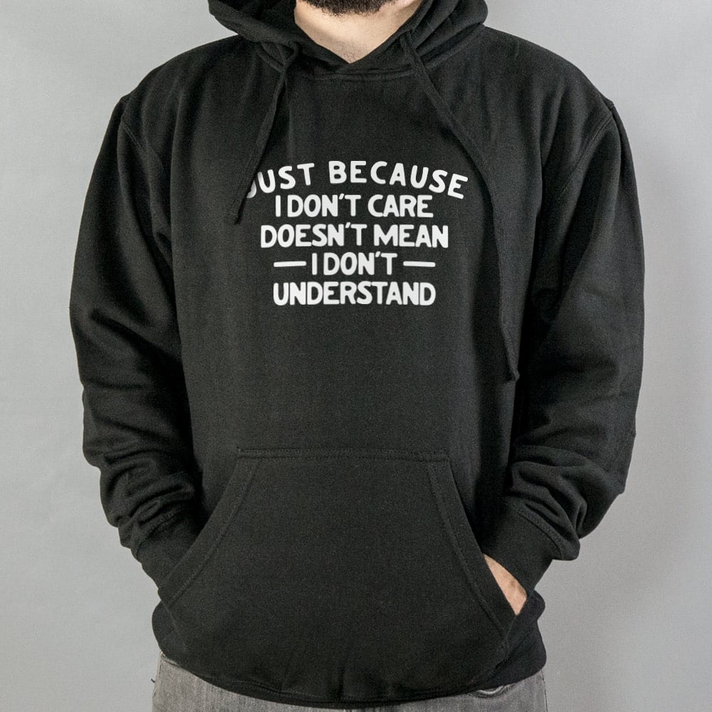 Just Because I Don't Care - 6DollarShirts